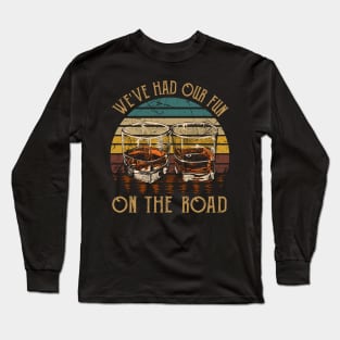 We've Had Our Fun. On The Road Cups of Wine Long Sleeve T-Shirt